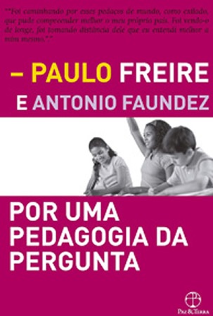 1985Por uma Pedagogia da Pergunta (Paulo Freire e Antônio Faundez)