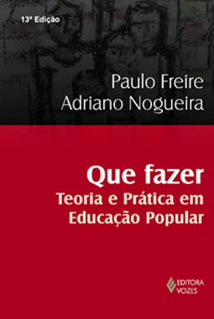 1989Que fazer – Teoria e prática em educação popular  (Paulo Freire e Adriano Nogueira)
